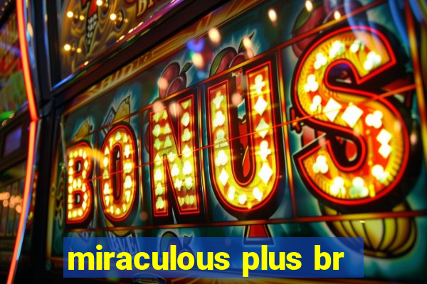 miraculous plus br