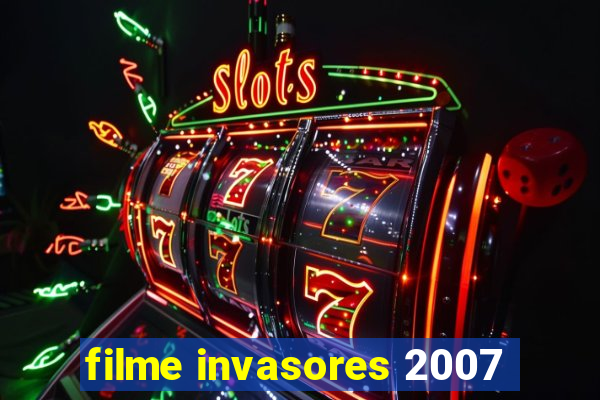 filme invasores 2007
