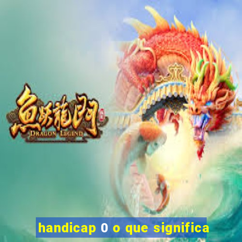 handicap 0 o que significa