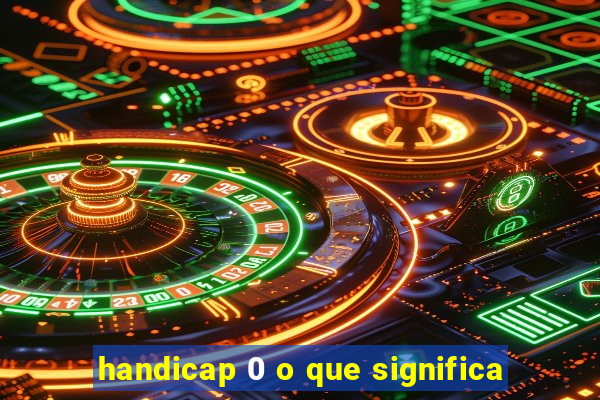 handicap 0 o que significa