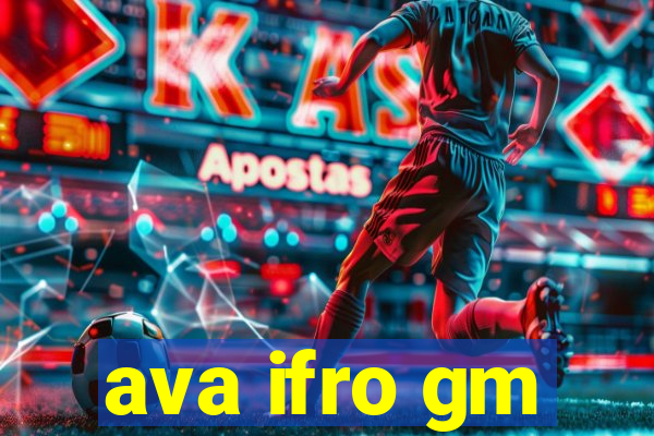 ava ifro gm