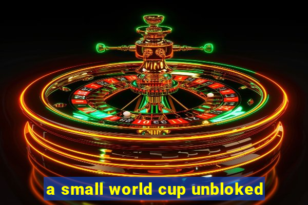 a small world cup unbloked