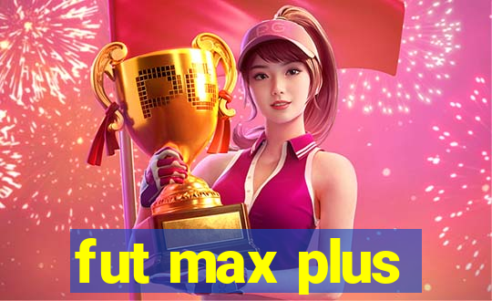 fut max plus