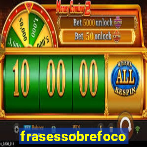 frasessobrefoco