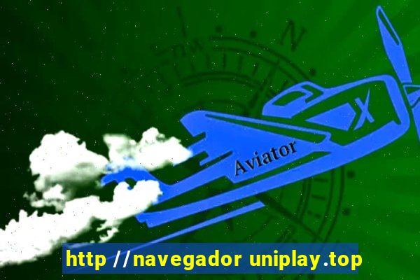 http //navegador uniplay.top
