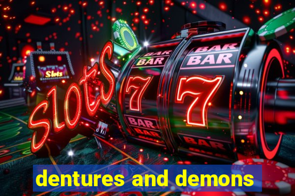 dentures and demons