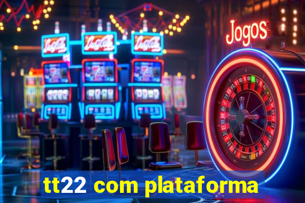tt22 com plataforma