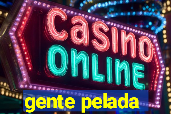 gente pelada