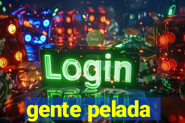 gente pelada