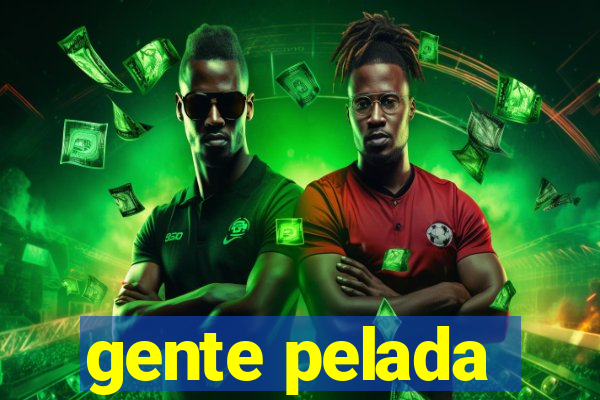 gente pelada