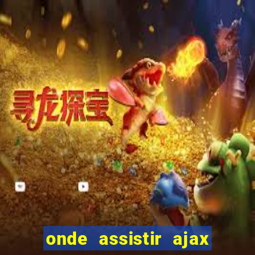 onde assistir ajax x fortuna sittard