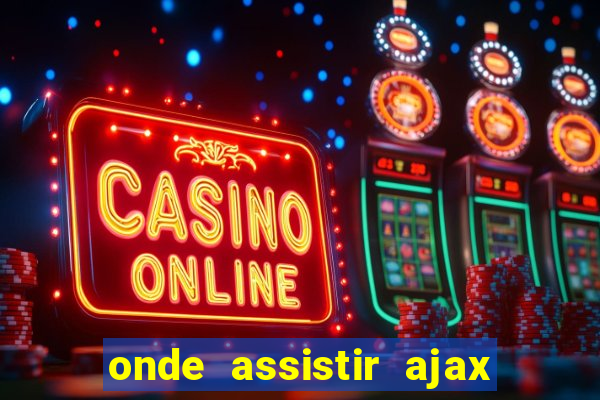 onde assistir ajax x fortuna sittard