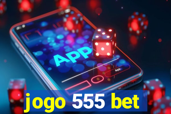 jogo 555 bet