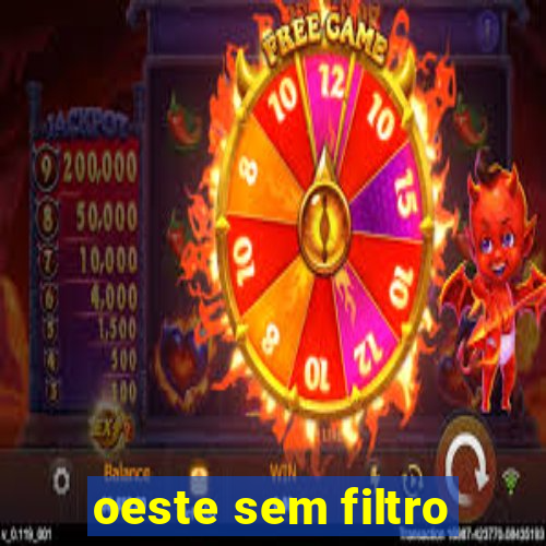 oeste sem filtro
