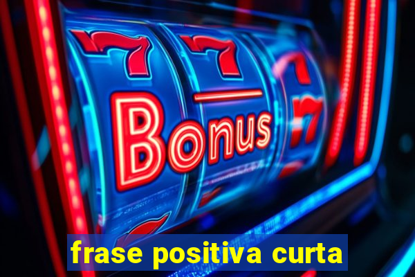 frase positiva curta