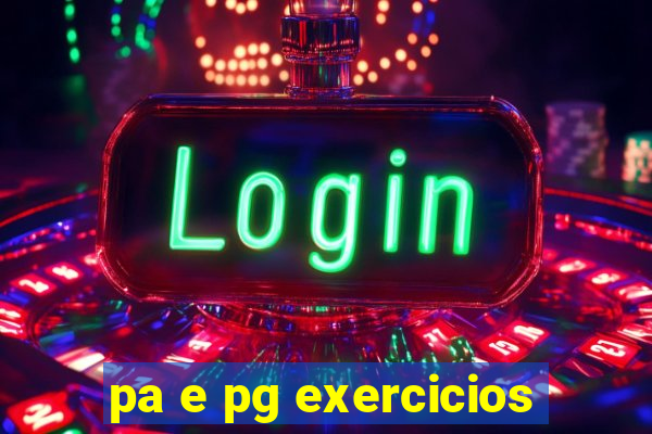 pa e pg exercicios