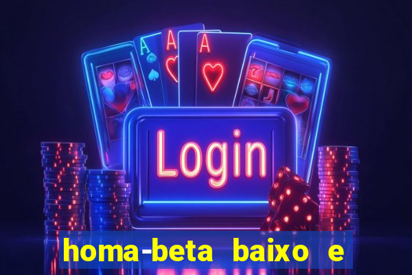 homa-beta baixo e glicose normal