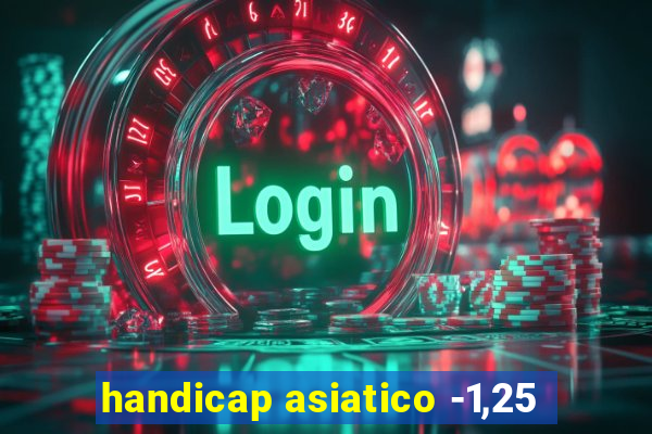 handicap asiatico -1,25
