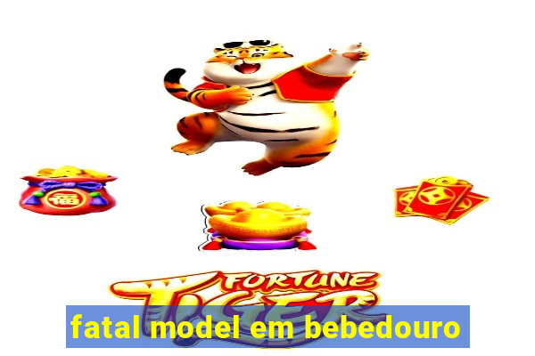 fatal model em bebedouro