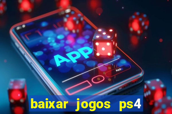 baixar jogos ps4 desbloqueado pkg