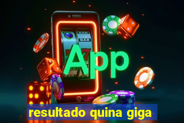 resultado quina giga