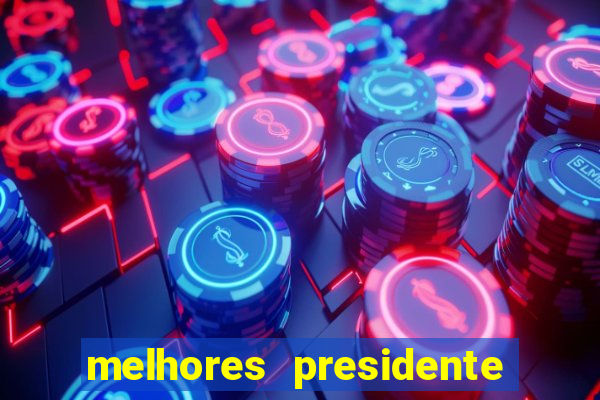 melhores presidente do brasil