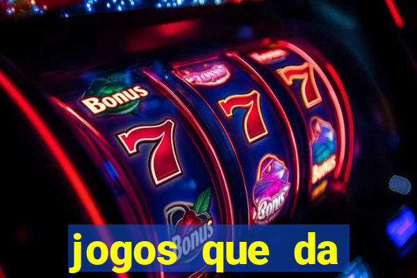 jogos que da dinheiro sem depositar