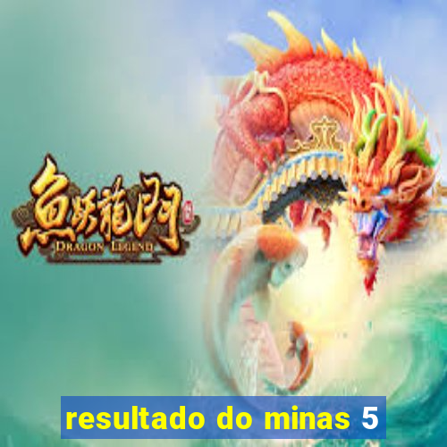 resultado do minas 5