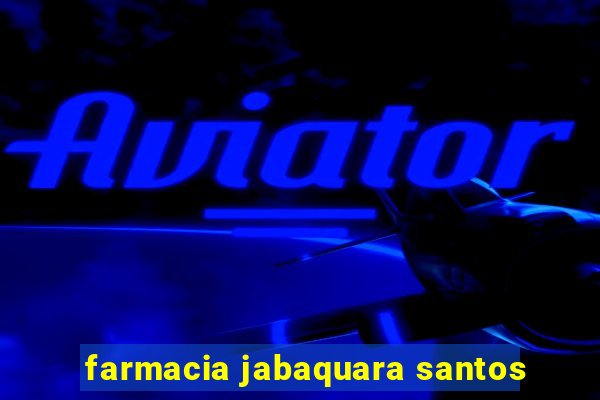 farmacia jabaquara santos