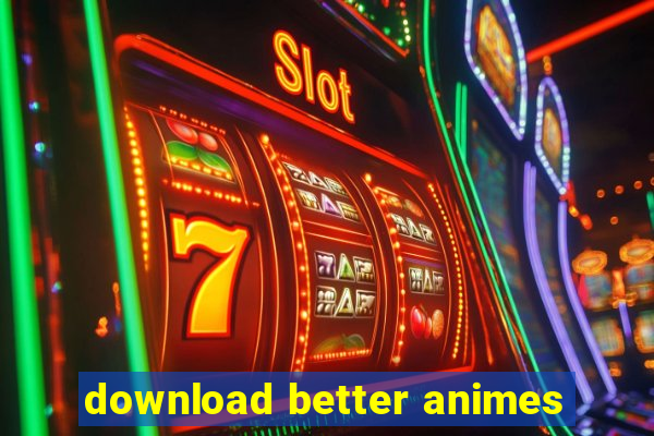 download better animes