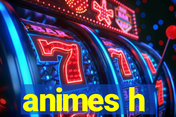 animes h