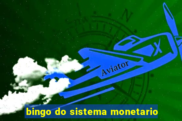 bingo do sistema monetario