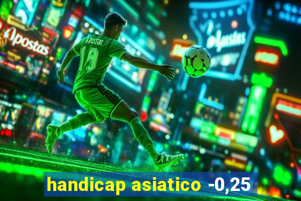 handicap asiatico -0,25