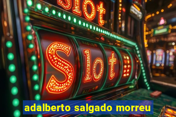 adalberto salgado morreu