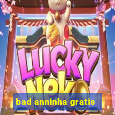 bad anninha gratis