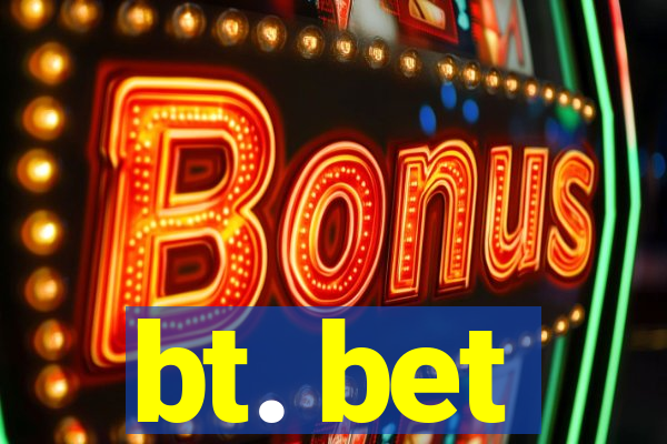 bt. bet