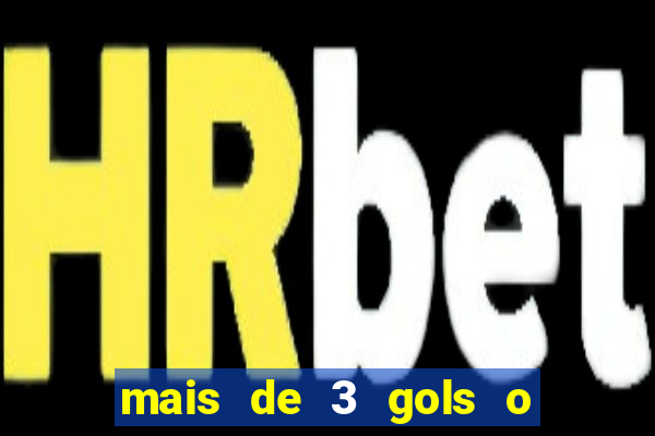 mais de 3 gols o que significa