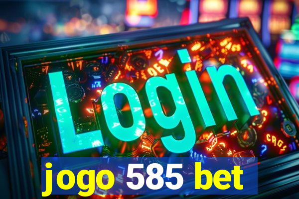 jogo 585 bet