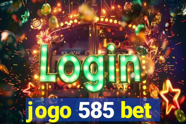 jogo 585 bet