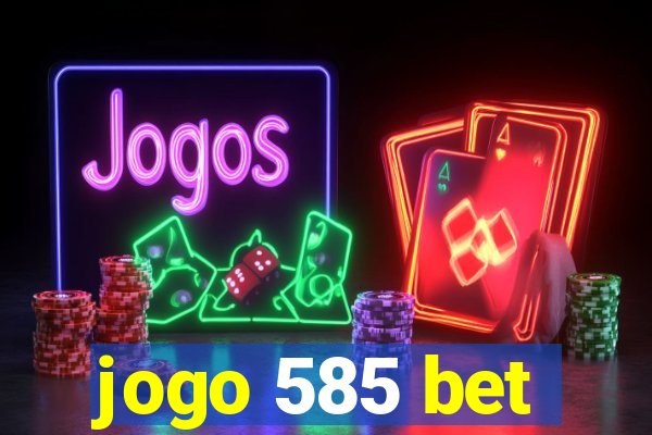 jogo 585 bet