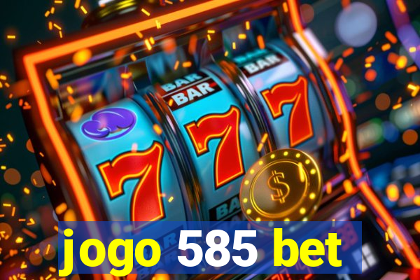 jogo 585 bet