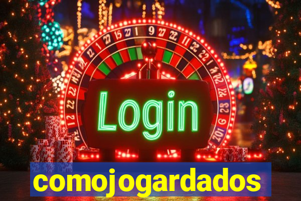 comojogardados