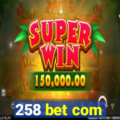 258 bet com