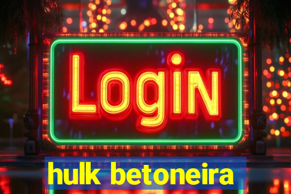 hulk betoneira