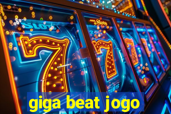 giga beat jogo