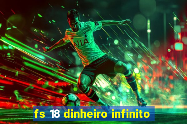 fs 18 dinheiro infinito