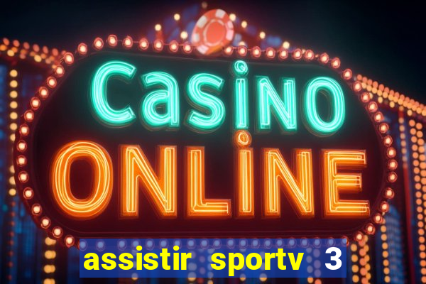 assistir sportv 3 ao vivo