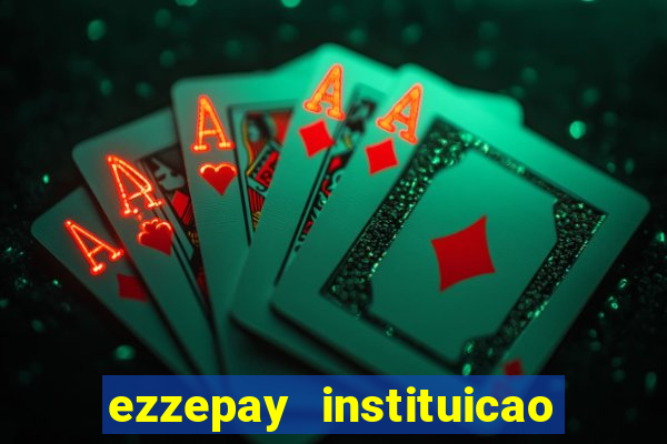 ezzepay instituicao de pagamento ltda