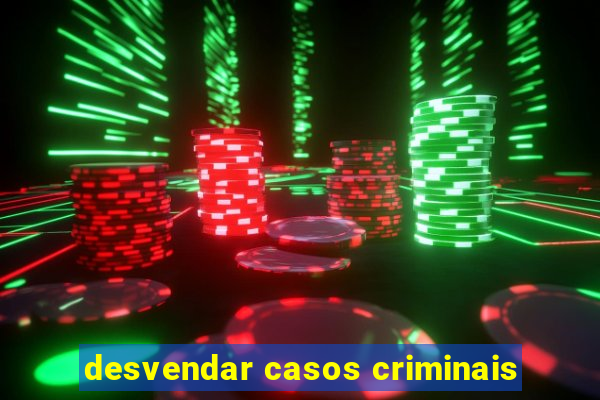 desvendar casos criminais