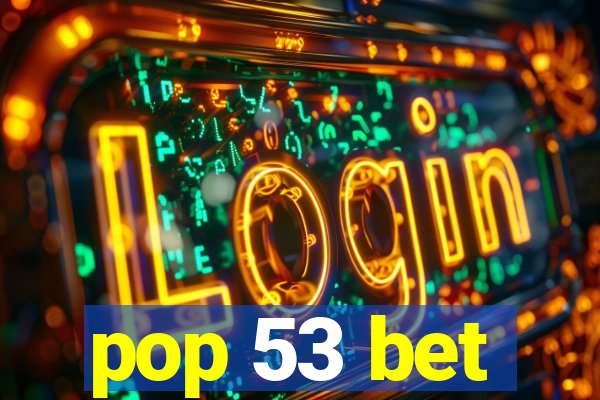pop 53 bet